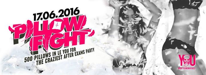 Pillow Fight After Exams Party Friday 17 06 2016 You Night Club