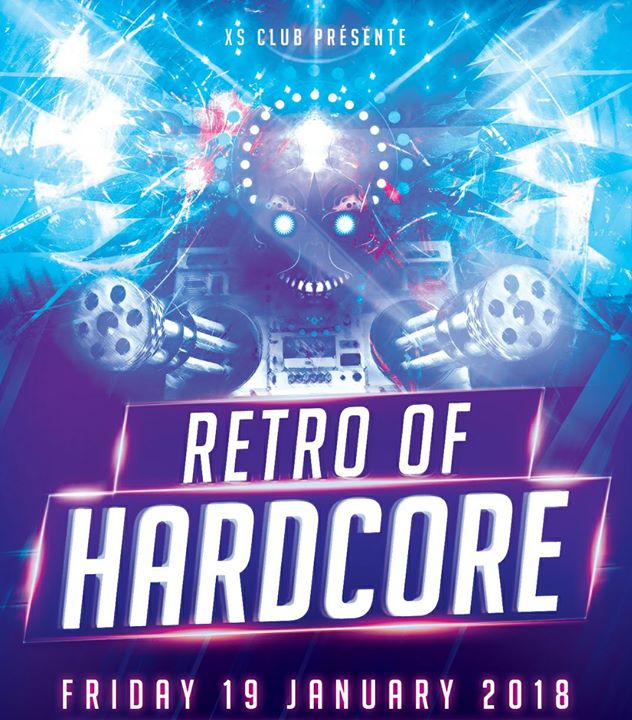 RETRO OF HARDCORE - 19/01/2018 | XS Club RETRO OF HARDCORE - 19/01/2018 | XS Club